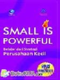 Image of Small is Powerful : Belajar dari Strategi Perusahaan Kecil